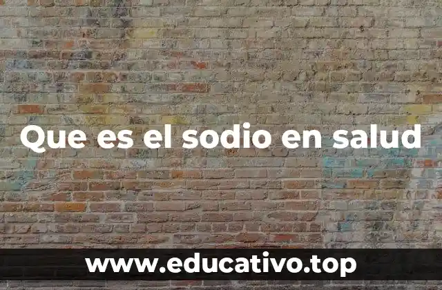 Que es el sodio en salud