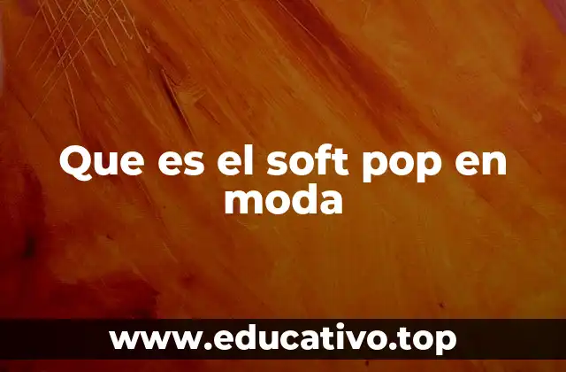 Que es el soft pop en moda