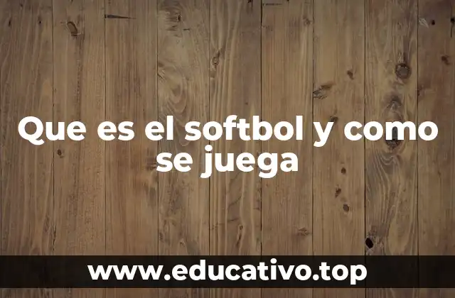 Que es el softbol y como se juega