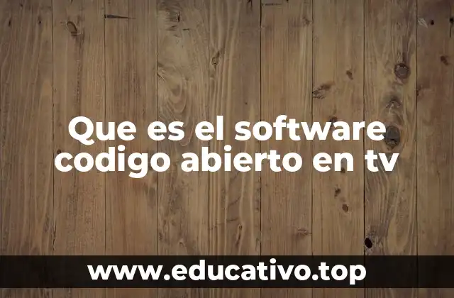 Que es el software codigo abierto en tv