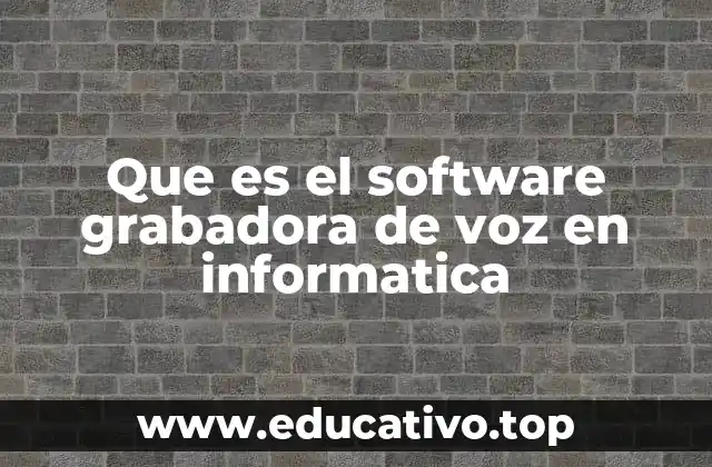 Que es el software grabadora de voz en informatica