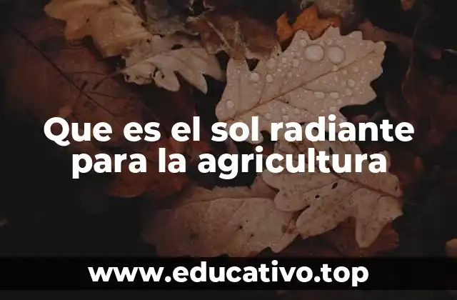 Que es el sol radiante para la agricultura