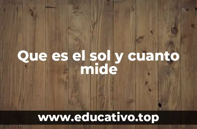 Que es el sol y cuanto mide