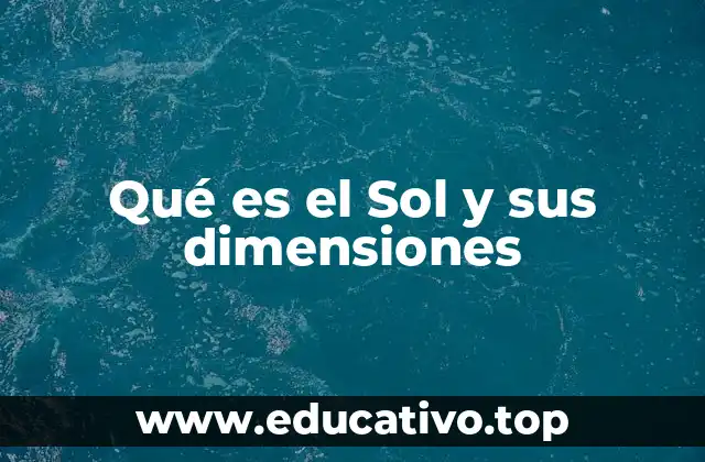 Qué es el Sol y sus dimensiones