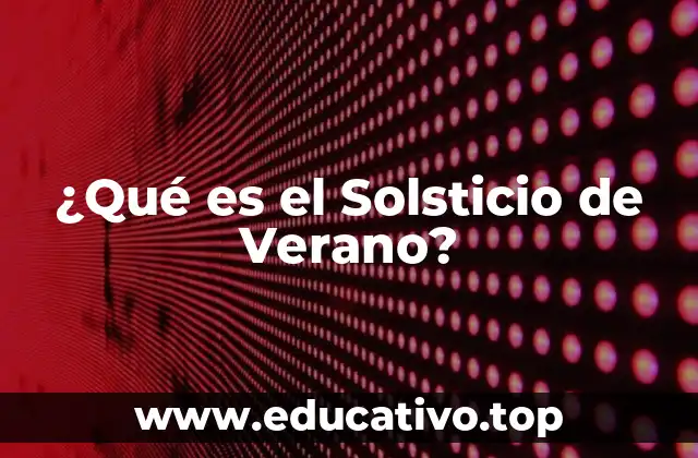 ¿Qué es el Solsticio de Verano?