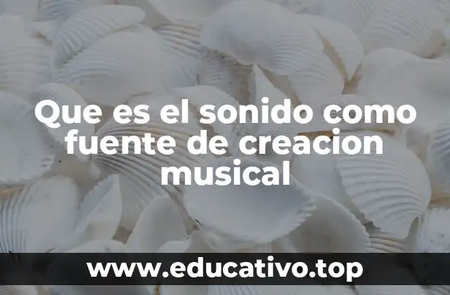 Que es el sonido como fuente de creacion musical