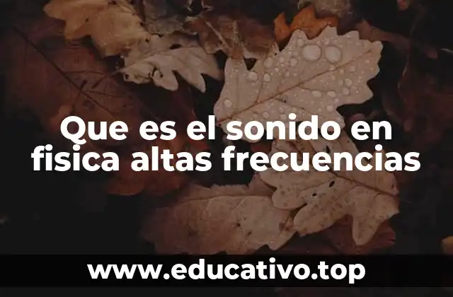 Que es el sonido en fisica altas frecuencias