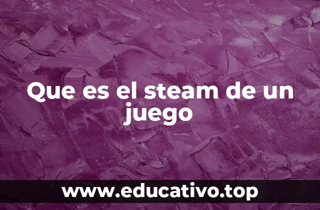 Que es el steam de un juego