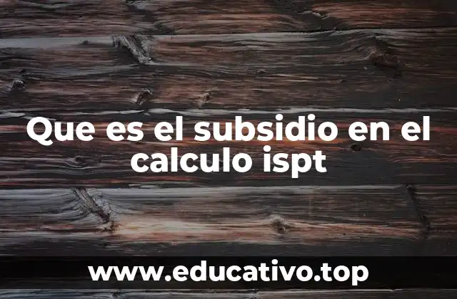 Que es el subsidio en el calculo ispt