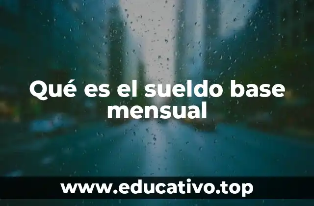 Qué es el sueldo base mensual