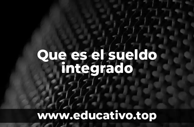 Que es el sueldo integrado