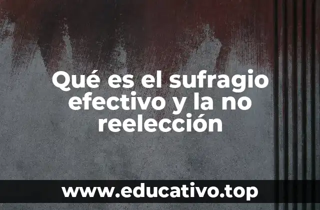 Qué es el sufragio efectivo y la no reelección