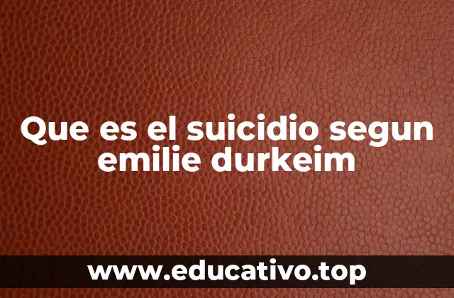 Que es el suicidio segun emilie durkeim