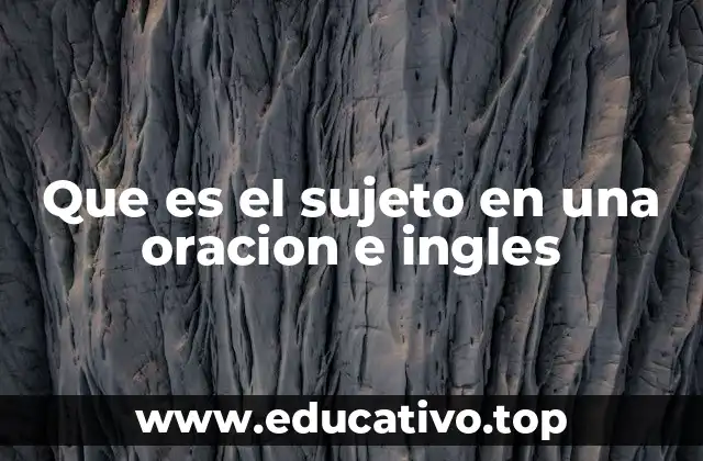 El rol del sujeto en la construcción de oraciones en inglés