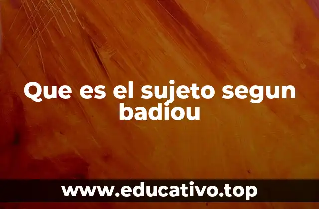 Que es el sujeto segun badiou