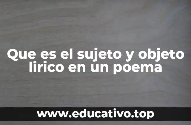 Que es el sujeto y objeto lirico en un poema