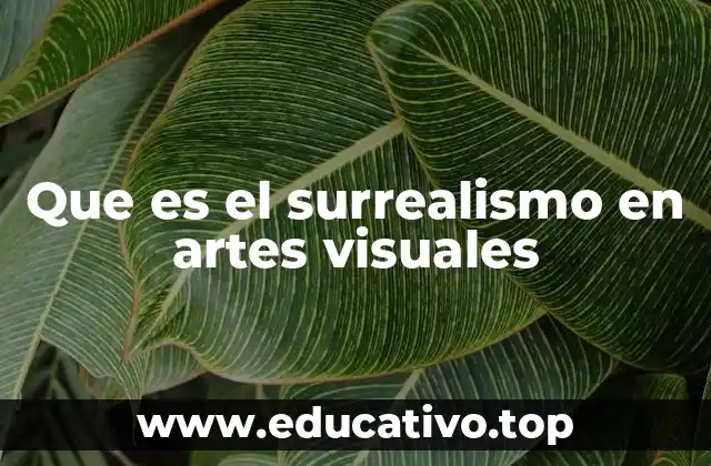 Que es el surrealismo en artes visuales