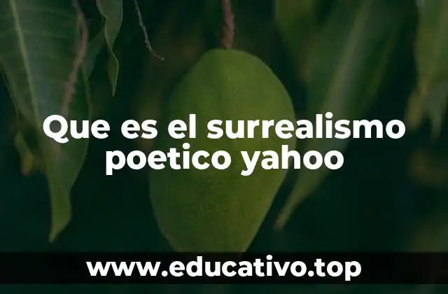 Que es el surrealismo poetico yahoo