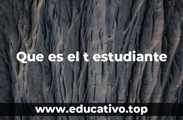 Que es el t estudiante
