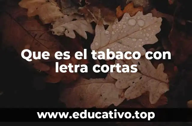 Que es el tabaco con letra cortas