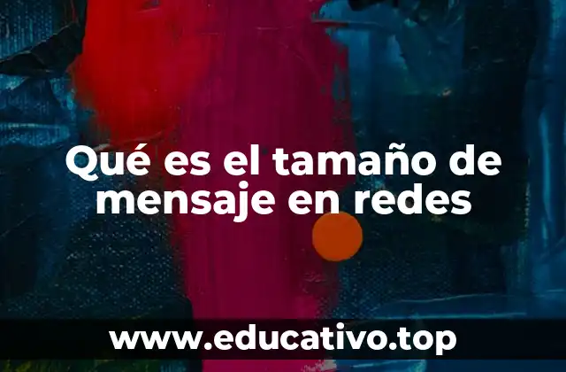 Cómo el tamaño del mensaje afecta el rendimiento de las redes