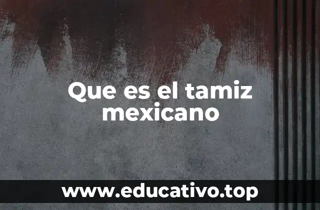 Que es el tamiz mexicano