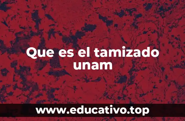 Que es el tamizado unam