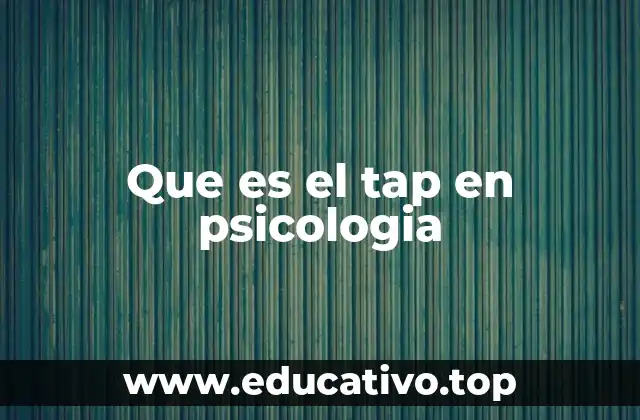 Que es el tap en psicologia