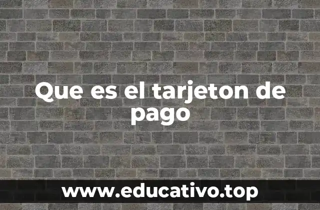 Que es el tarjeton de pago