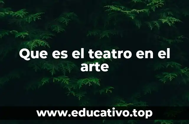 Que es el teatro en el arte