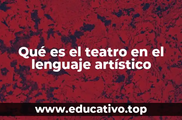 Qué es el teatro en el lenguaje artístico