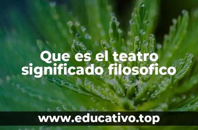 Que es el teatro significado filosofico