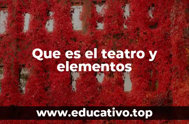 Que es el teatro y elementos