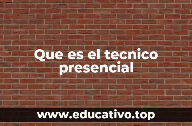 Que es el tecnico presencial