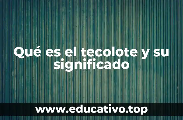 Qué es el tecolote y su significado