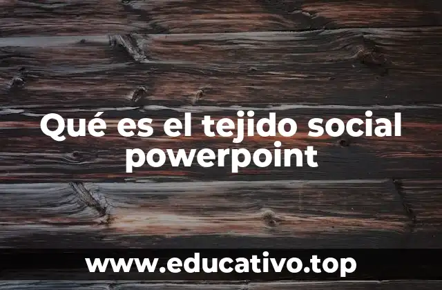 Qué es el tejido social powerpoint