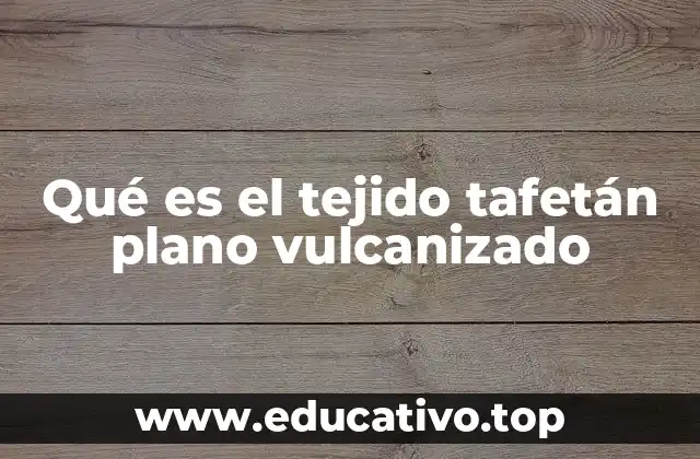 Qué es el tejido tafetán plano vulcanizado