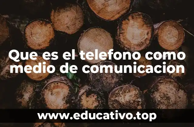 Que es el telefono como medio de comunicacion