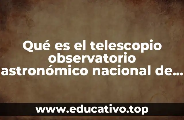 Qué es el telescopio observatorio astronómico nacional de Tonantzintla puedla