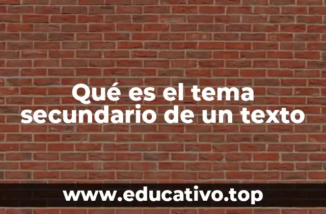 Qué es el tema secundario de un texto