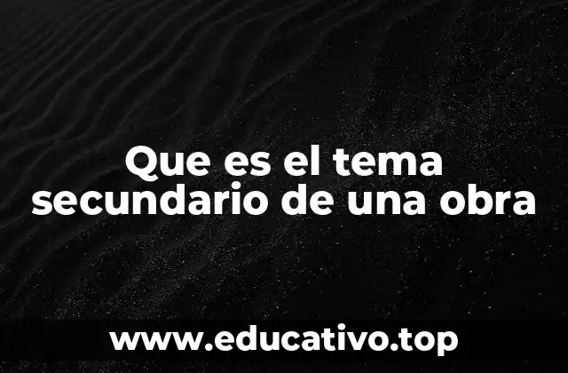 Que es el tema secundario de una obra
