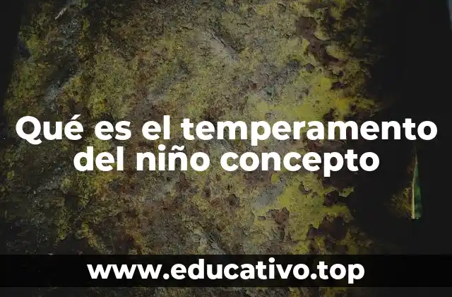 Qué es el temperamento del niño concepto