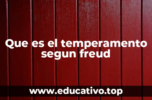 La relación entre temperamento y estructuras psíquicas en el modelo freudiano