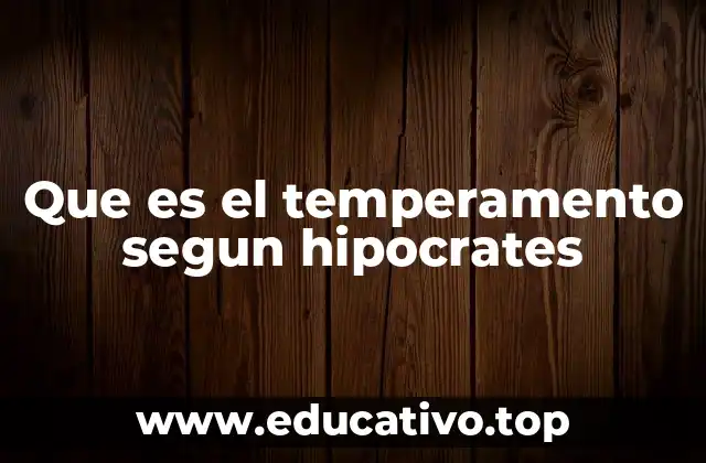 Que es el temperamento segun hipocrates