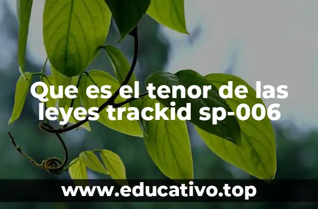 Que es el tenor de las leyes trackid sp-006
