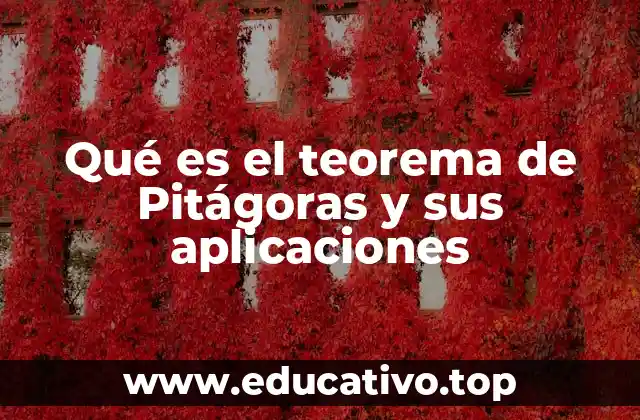 Qué es el teorema de Pitágoras y sus aplicaciones