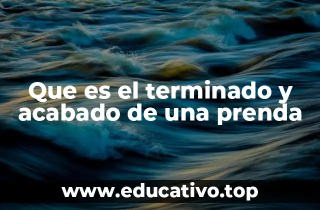 Que es el terminado y acabado de una prenda