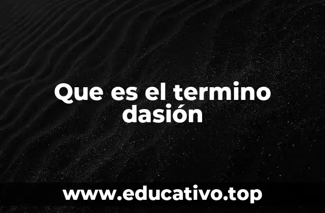 Que es el termino dasión