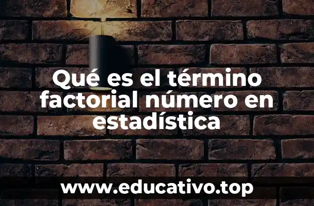 Qué es el término factorial número en estadística