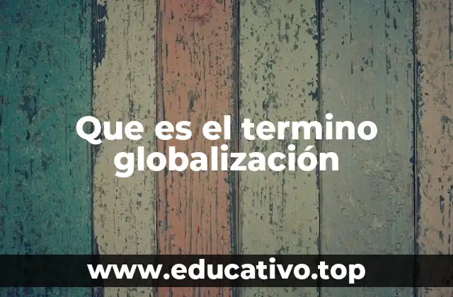 Que es el termino globalización